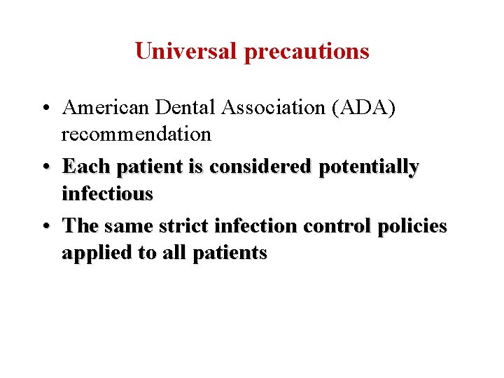 Universal precautions • American Dental Association (ADA) recommendation • Each patient is considered potentially