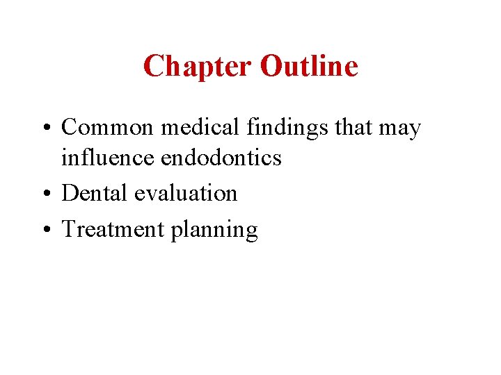 Chapter Outline • Common medical findings that may influence endodontics • Dental evaluation •