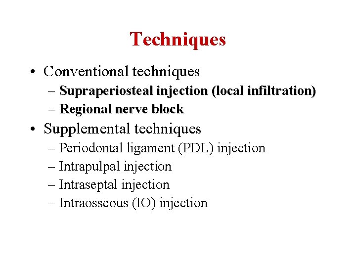 Techniques • Conventional techniques – Supraperiosteal injection (local infiltration) – Regional nerve block •