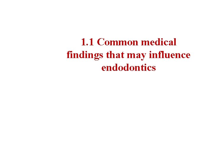 1. 1 Common medical findings that may influence endodontics 