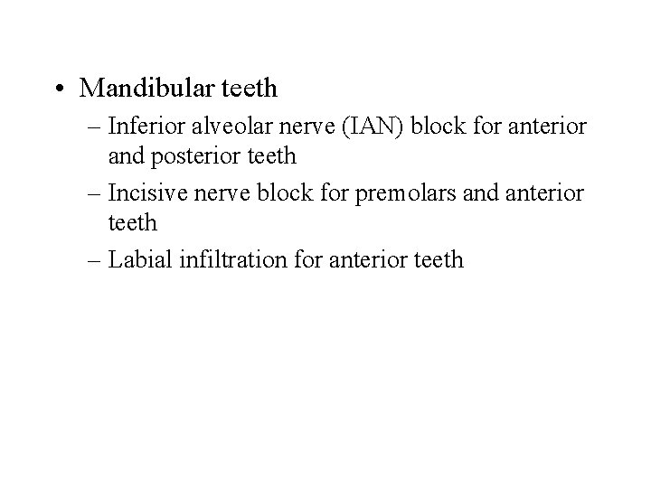  • Mandibular teeth – Inferior alveolar nerve (IAN) block for anterior and posterior