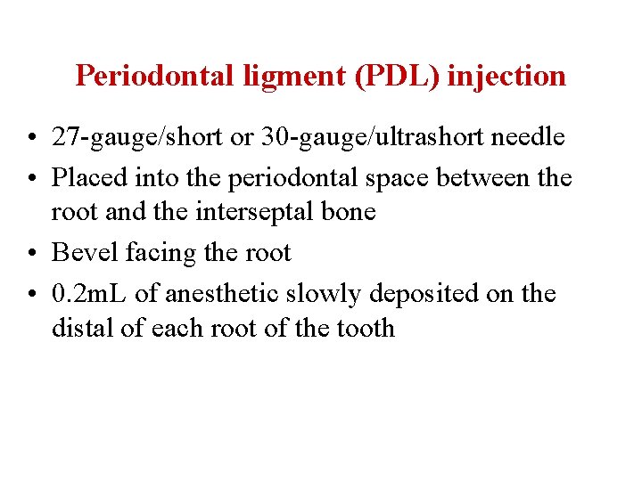 Periodontal ligment (PDL) injection • 27 -gauge/short or 30 -gauge/ultrashort needle • Placed into