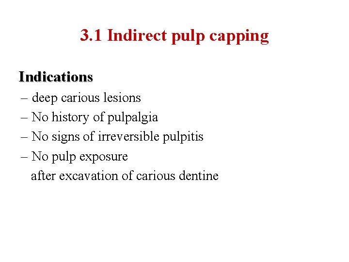 3. 1 Indirect pulp capping Indications – deep carious lesions – No history of