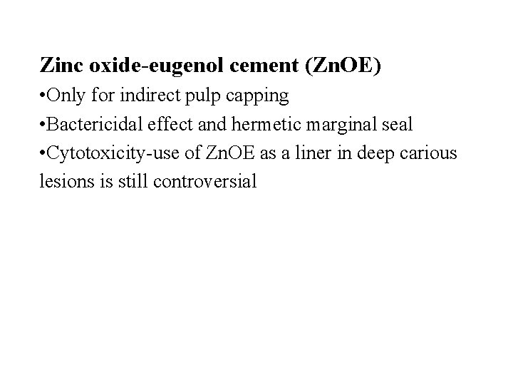 Zinc oxide-eugenol cement (Zn. OE) • Only for indirect pulp capping • Bactericidal effect