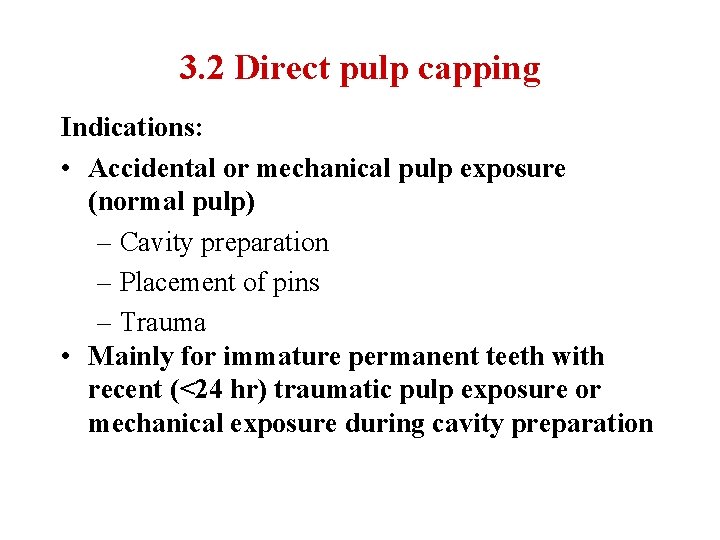 3. 2 Direct pulp capping Indications: • Accidental or mechanical pulp exposure (normal pulp)