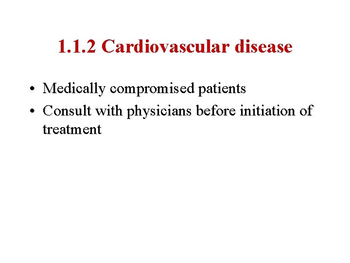 1. 1. 2 Cardiovascular disease • Medically compromised patients • Consult with physicians before