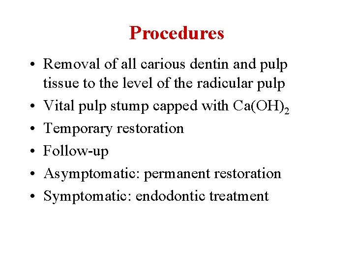 Procedures • Removal of all carious dentin and pulp tissue to the level of