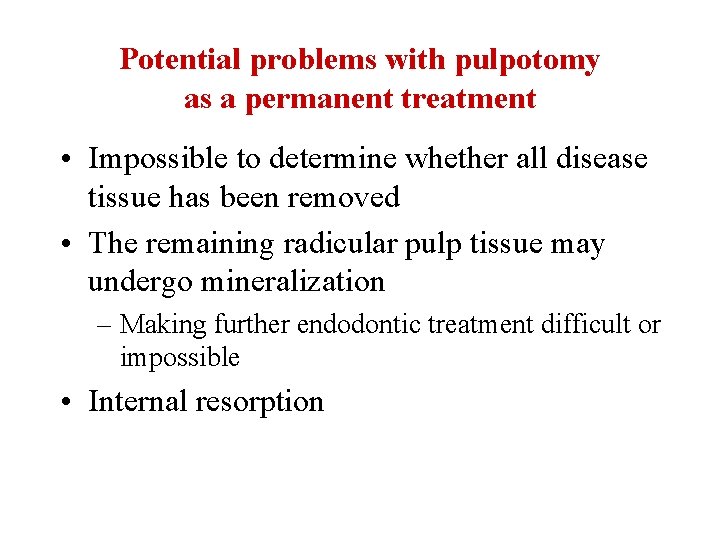 Potential problems with pulpotomy as a permanent treatment • Impossible to determine whether all