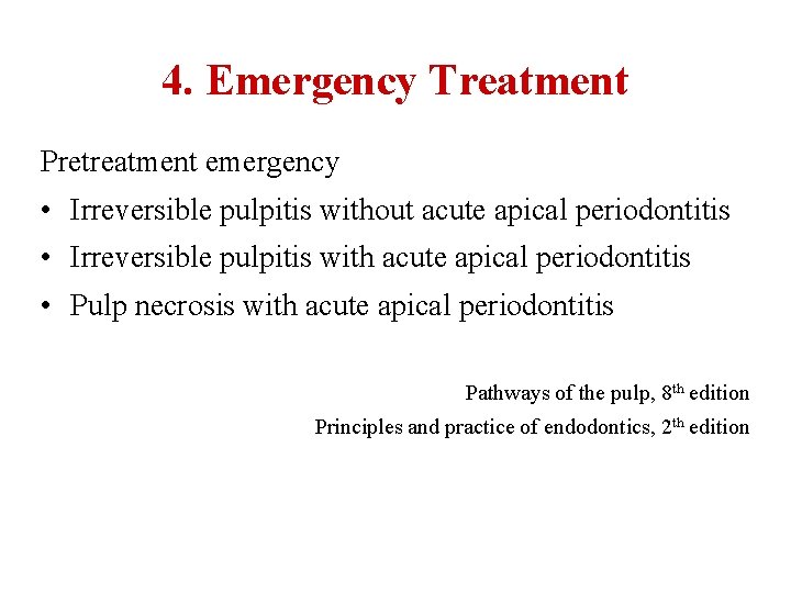 4. Emergency Treatment Pretreatment emergency • Irreversible pulpitis without acute apical periodontitis • Irreversible