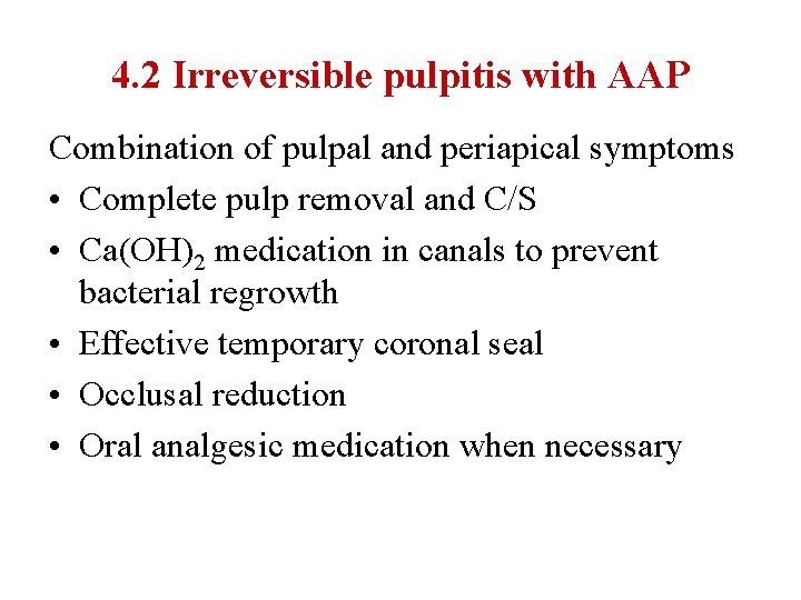 4. 2 Irreversible pulpitis with AAP Combination of pulpal and periapical symptoms • Complete