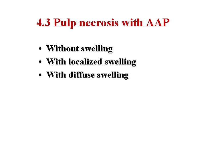 4. 3 Pulp necrosis with AAP • • • Without swelling With localized swelling