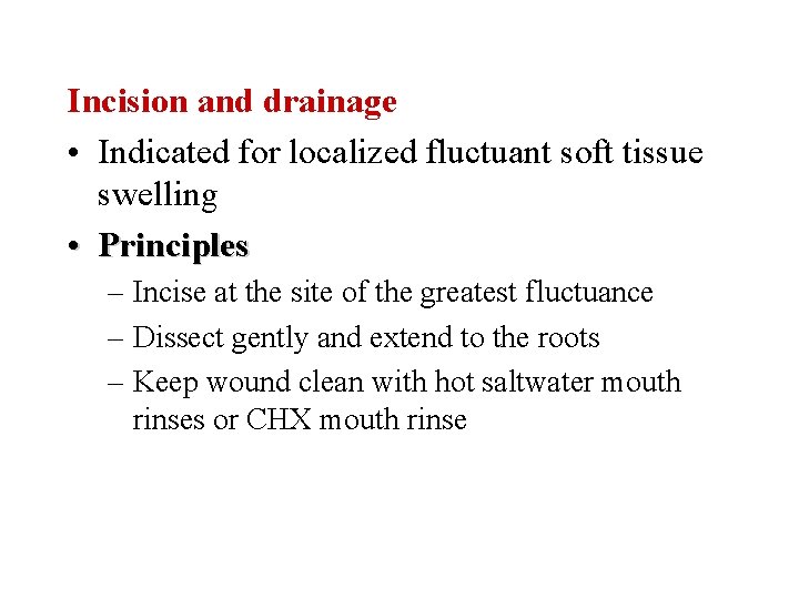 Incision and drainage • Indicated for localized fluctuant soft tissue swelling • Principles –