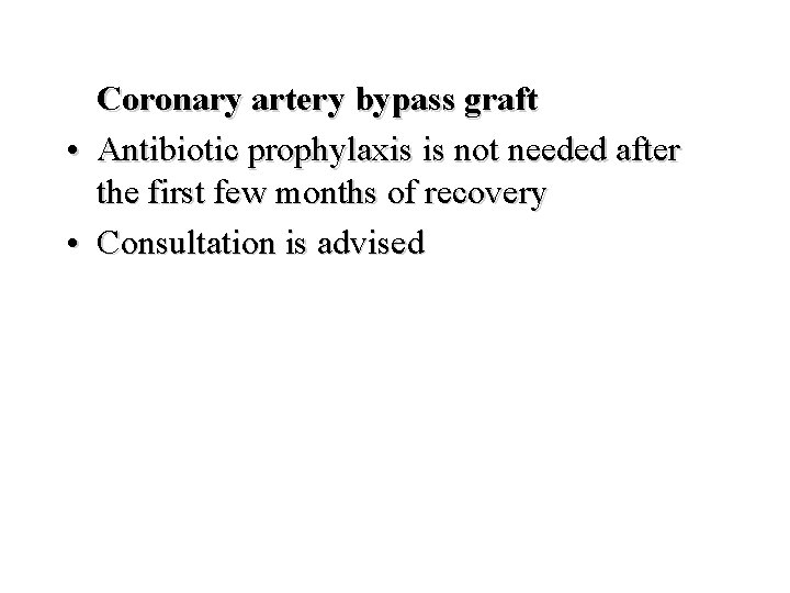 Coronary artery bypass graft • Antibiotic prophylaxis is not needed after the first few