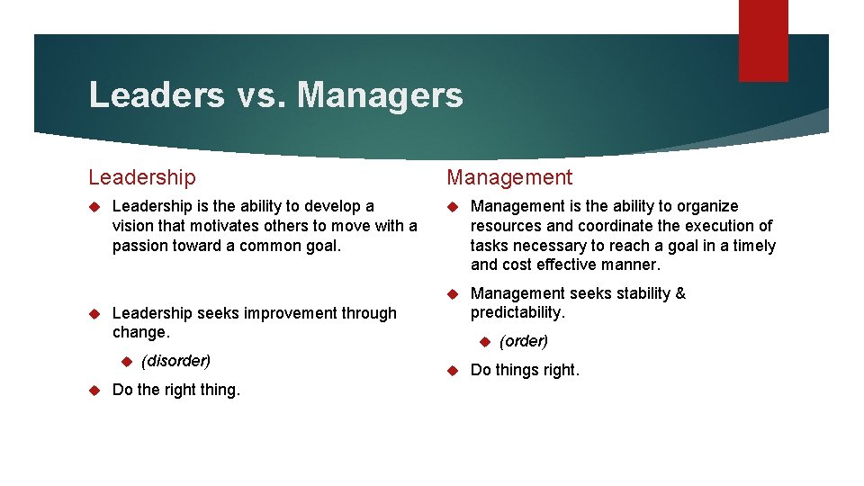 Leaders vs. Managers Leadership is the ability to develop a vision that motivates others