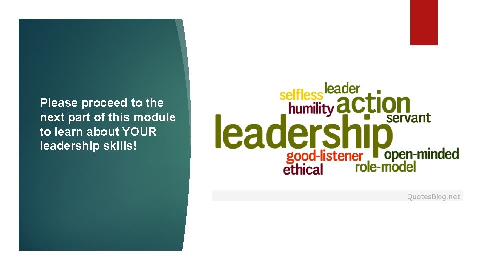 Please proceed to the next part of this module to learn about YOUR leadership