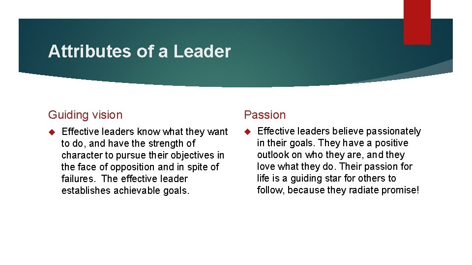 Attributes of a Leader Guiding vision Effective leaders know what they want to do,