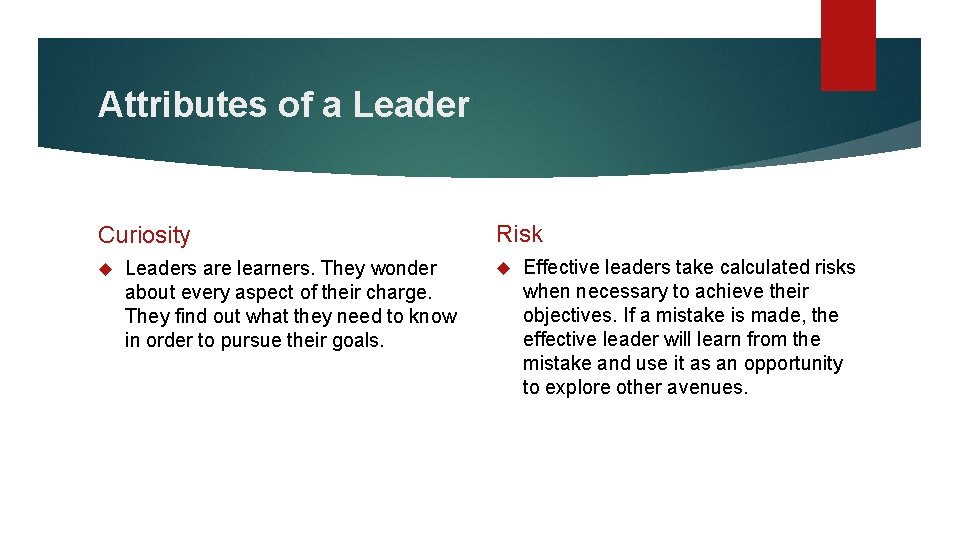 Attributes of a Leader Curiosity Leaders are learners. They wonder about every aspect of