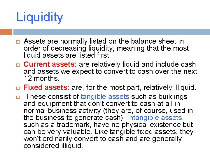 Liquidity Assets are normally listed on the balance sheet in order of decreasing liquidity,