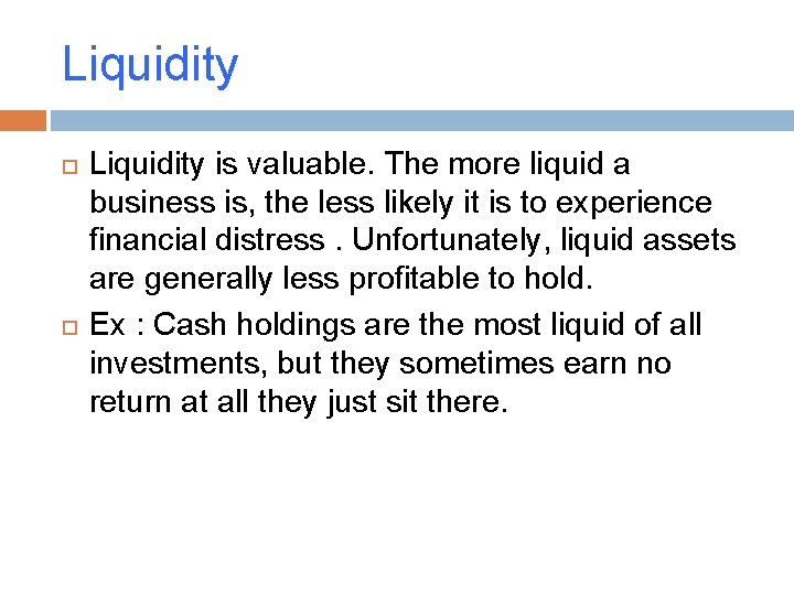 Liquidity is valuable. The more liquid a business is, the less likely it is