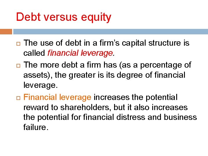 Debt versus equity The use of debt in a firm’s capital structure is called