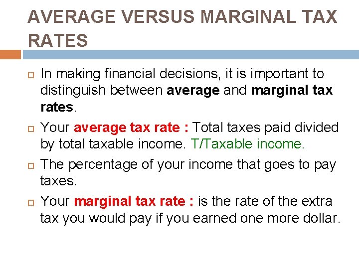 AVERAGE VERSUS MARGINAL TAX RATES In making financial decisions, it is important to distinguish