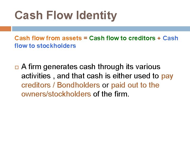 Cash Flow Identity Cash flow from assets = Cash flow to creditors + Cash