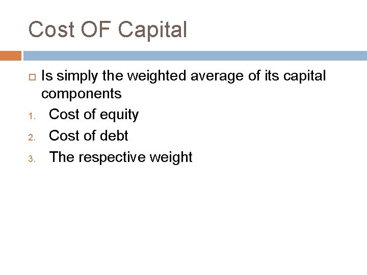 Cost OF Capital 1. 2. 3. Is simply the weighted average of its capital