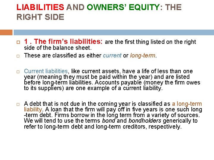 LIABILITIES AND OWNERS’ EQUITY: THE RIGHT SIDE 1. The firm’s liabilities: are the first