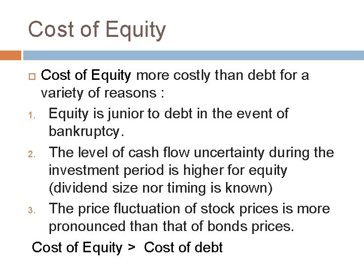 Cost of Equity more costly than debt for a variety of reasons : 1.