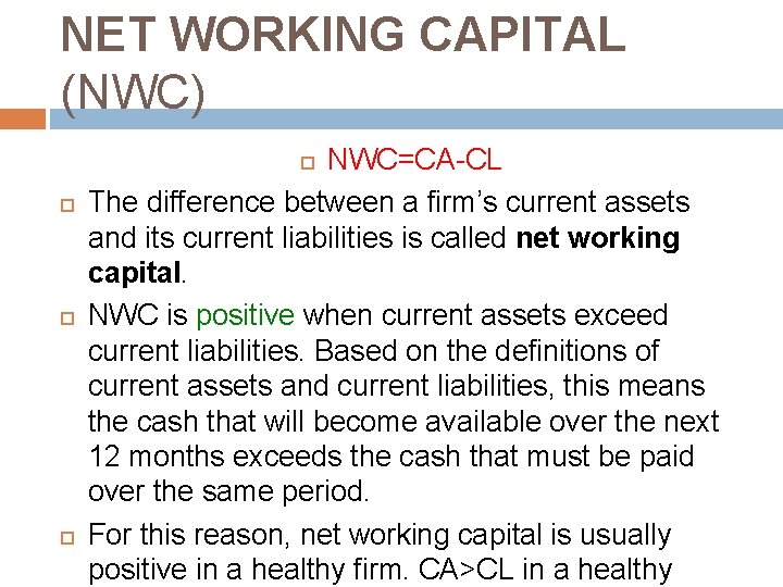 NET WORKING CAPITAL (NWC) NWC=CA-CL The difference between a firm’s current assets and its