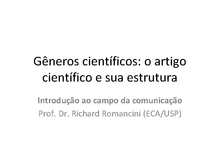Gêneros científicos: o artigo científico e sua estrutura Introdução ao campo da comunicação Prof.