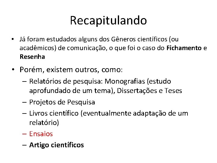 Recapitulando • Já foram estudados alguns dos Gêneros científicos (ou acadêmicos) de comunicação, o