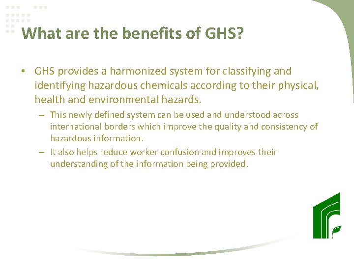 What are the benefits of GHS? • GHS provides a harmonized system for classifying