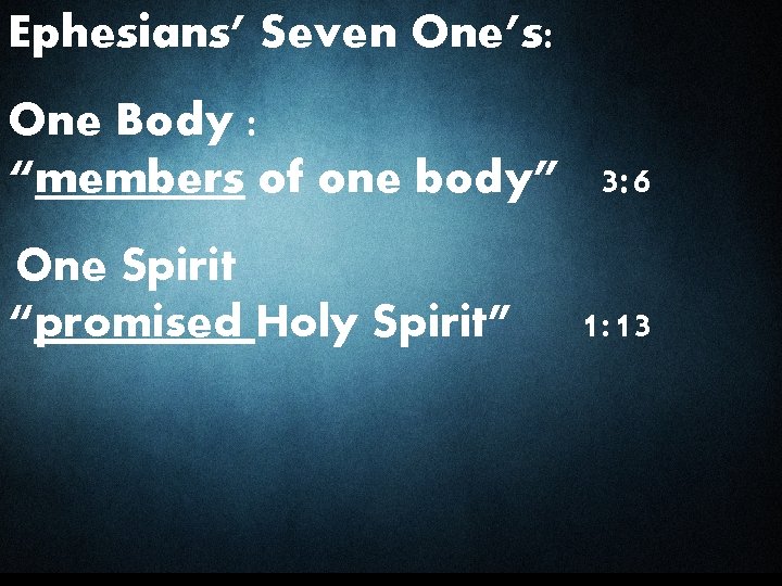 Ephesians’ Seven One’s: One Body : “members of one body” 3: 6 One Spirit