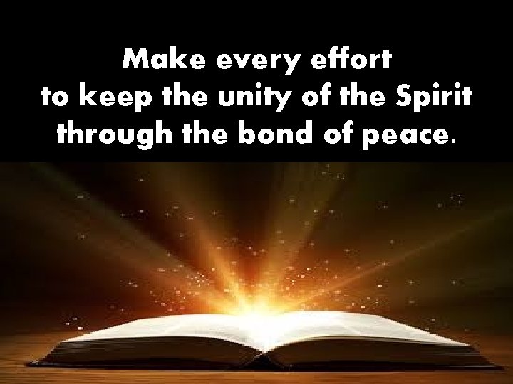 Make every effort to keep the unity of the Spirit through the bond of