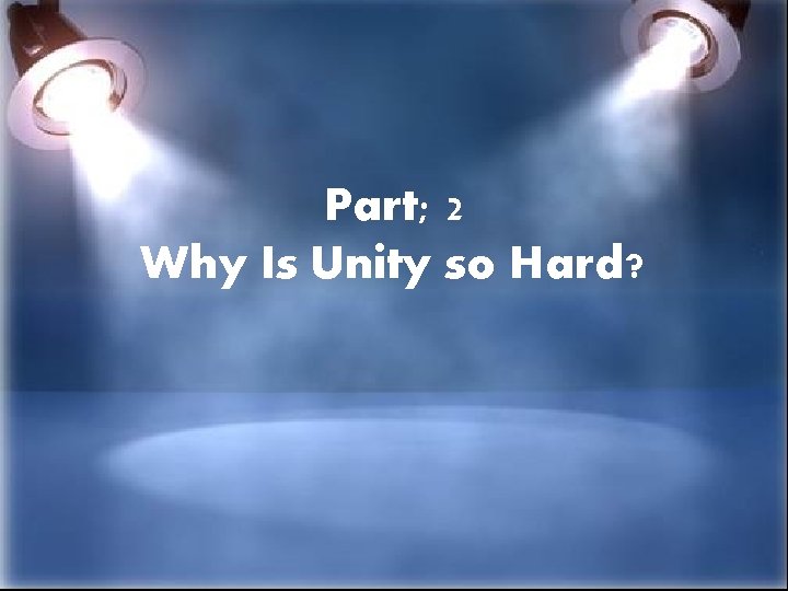 Part; 2 Why Is Unity so Hard? 