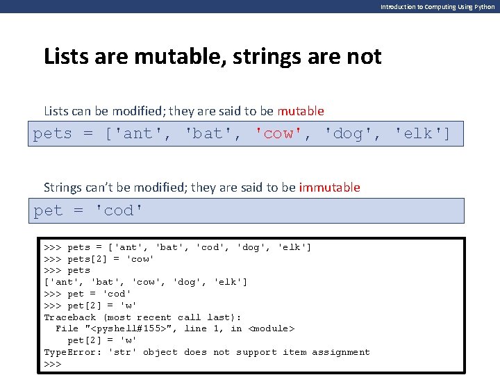 Introduction to Computing Using Python Lists are mutable, strings are not Lists can be