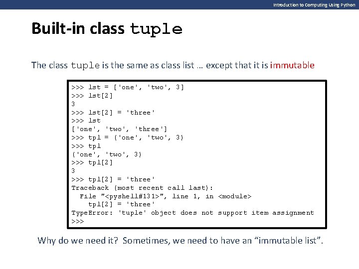 Introduction to Computing Using Python Built-in class tuple The class tuple is the same