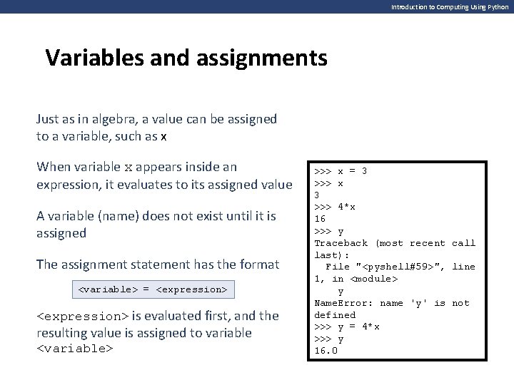 Introduction to Computing Using Python Variables and assignments Just as in algebra, a value