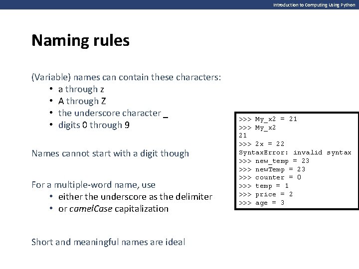 Introduction to Computing Using Python Naming rules (Variable) names can contain these characters: •