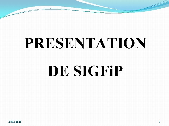PRESENTATION DE SIGFi. P 24/02/2021 1 PRESENTATION DE SIGFi. P 24/02/2021 1