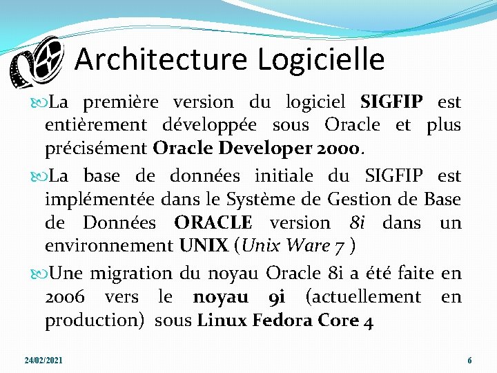 Architecture Logicielle La première version du logiciel SIGFIP est entièrement développée sous Oracle et Architecture Logicielle La première version du logiciel SIGFIP est entièrement développée sous Oracle et