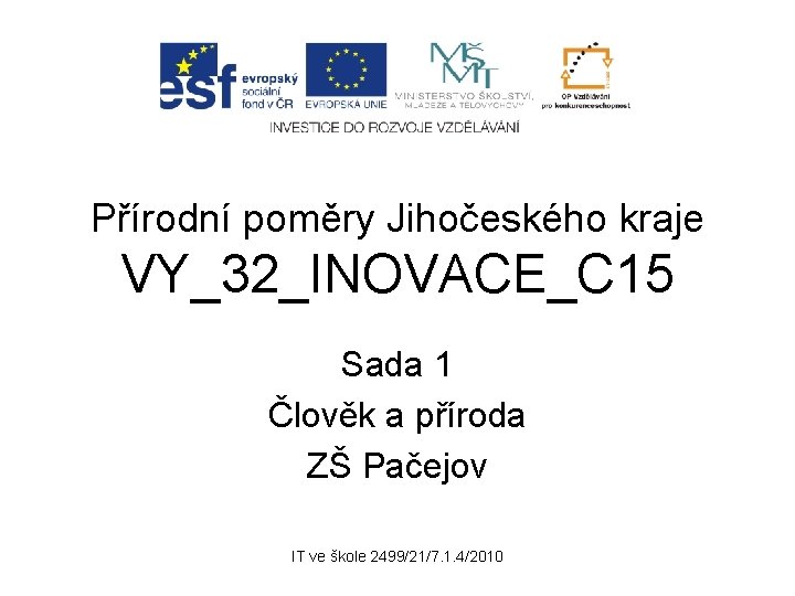 Přírodní poměry Jihočeského kraje VY_32_INOVACE_C 15 Sada 1 Člověk a příroda ZŠ Pačejov IT