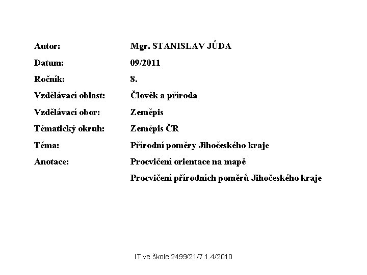 Autor: Mgr. STANISLAV JŮDA Datum: 09/2011 Ročník: 8. Vzdělávací oblast: Člověk a příroda Vzdělávací