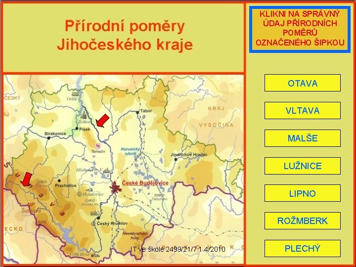 KLIKNI NA SPRÁVNÝ ÚDAJ PŘÍRODNÍCH POMĚRŮ OZNAČENÉHO ŠIPKOU OTAVA VLTAVA MALŠE LUŽNICE LIPNO ROŽMBERK