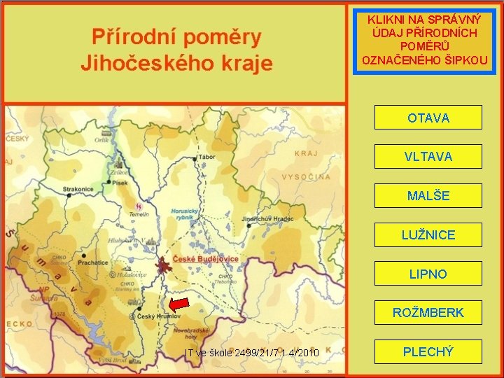 KLIKNI NA SPRÁVNÝ ÚDAJ PŘÍRODNÍCH POMĚRŮ OZNAČENÉHO ŠIPKOU OTAVA VLTAVA MALŠE LUŽNICE LIPNO ROŽMBERK