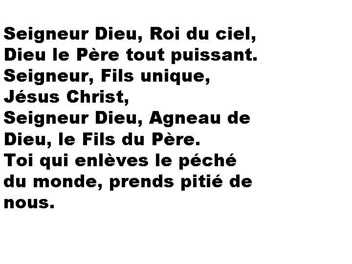 Seigneur Dieu, Roi du ciel, Dieu le Père tout puissant. Seigneur, Fils unique, Jésus