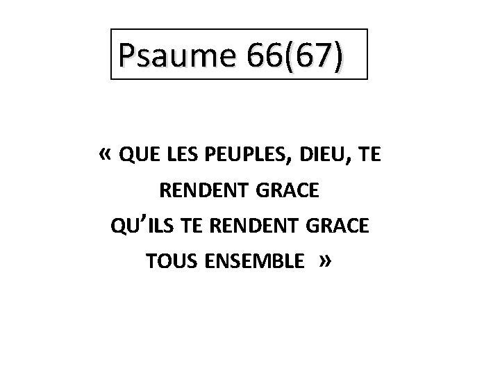 Psaume 66(67) « QUE LES PEUPLES, DIEU, TE RENDENT GRACE QU’ILS TE RENDENT GRACE