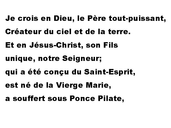 Je crois en Dieu, le Père tout-puissant, Créateur du ciel et de la terre.