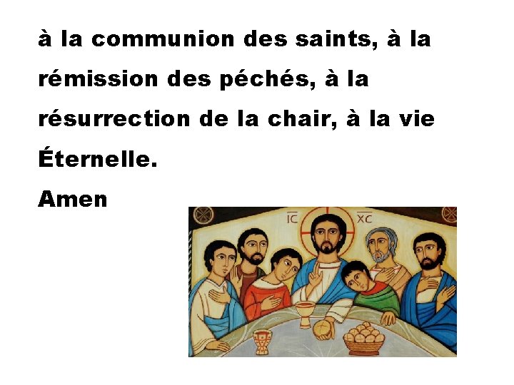 à la communion des saints, à la rémission des péchés, à la résurrection de
